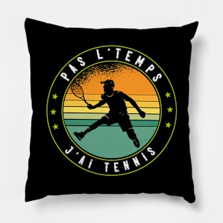 Pas L'Temps J'ai Tennis idee tennisman drôle Pillow