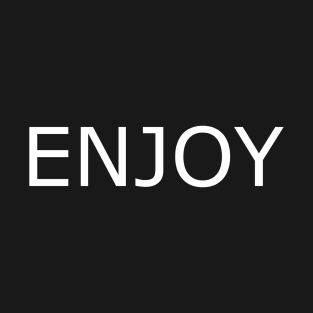 Enjoy tee shirt T-Shirt