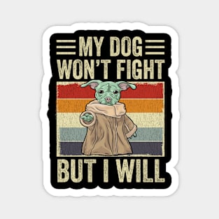 My Dog Won't Fight But I Will Dog Lover Magnet