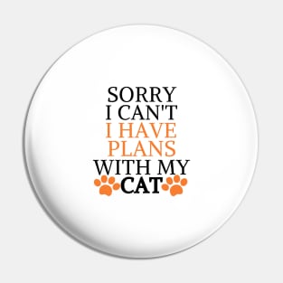 Sorry I Can't I Have Plans With My Cat Pin