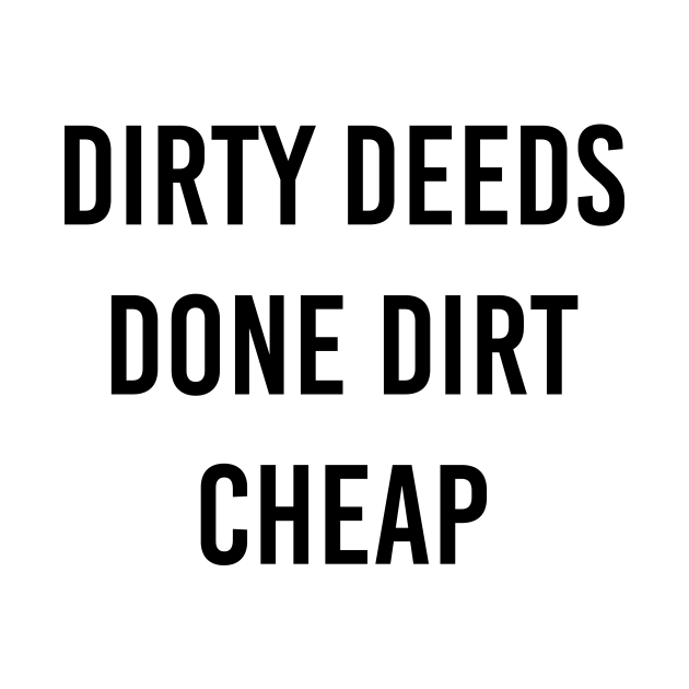 Dirty Deeds Done Dirt Cheap Dirty Deeds TShirt sold by Colin White