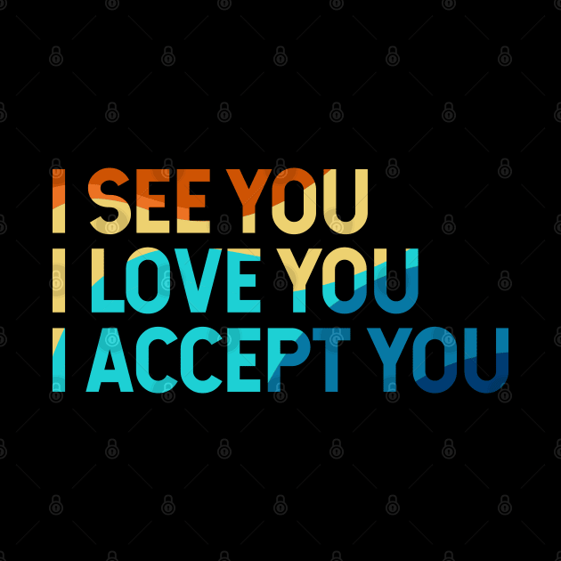 I See You I Love You I Accept You by Zen Cosmos Official