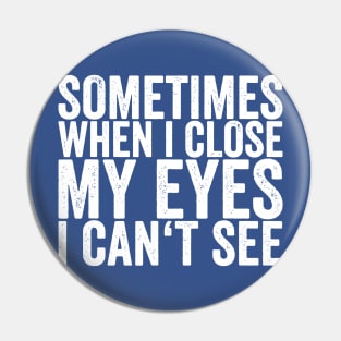 sometimes when i close my eyes i cant see Pin