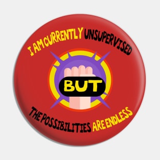 I Am Currently Unsupervised Possibilities are Endless,funny quote Pin