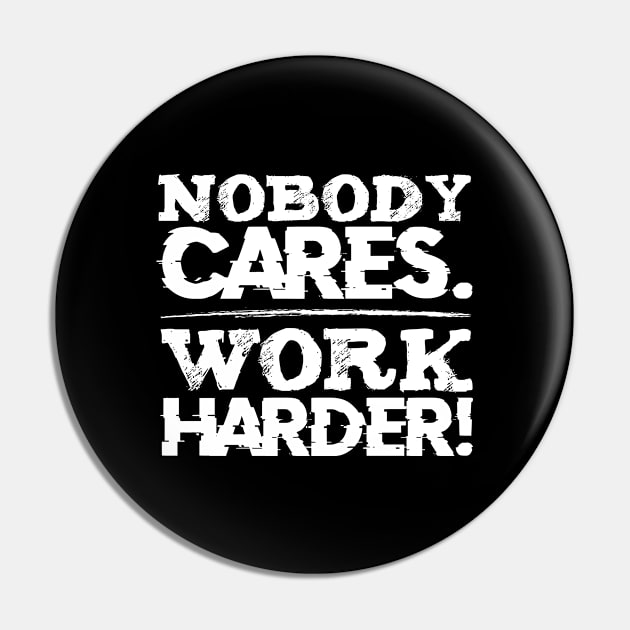 Nobody Cares Work Harder Focus Motivational Pin by Funnyawesomedesigns