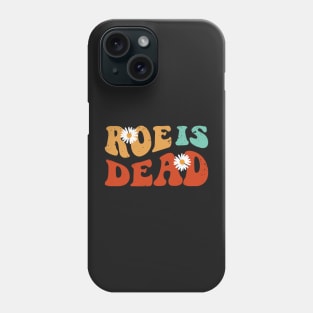 Roe Is Dead - Roe v Wade 1973 Phone Case