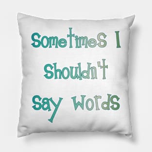 Sometimes I Shouldn't Say Words (teal outline) Pillow