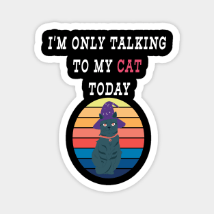 Womens Only Talking to My Cat Today Funny Shirts Cat Lovers Novelty Retro Cool T Shirt Magnet