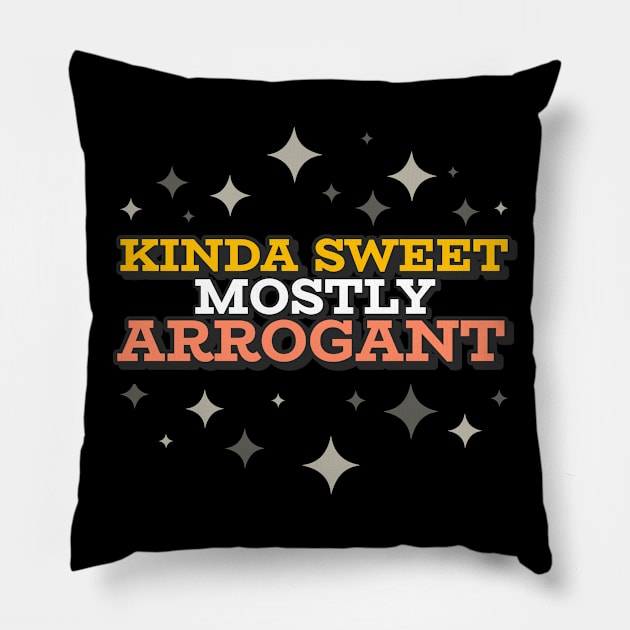 Kinda Sweet Mostly Arrogant Pillow by CarlsenOP