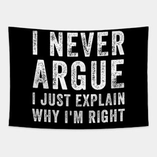 I Never Argue I Just Explain Why I'm Right Funny Saying Tapestry