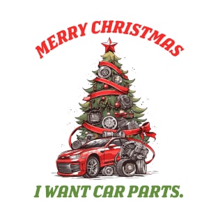 Merry Christmas, I Want Car Parts T-Shirt