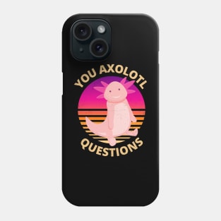 Funny and Cute You Axolotl Questions Phone Case