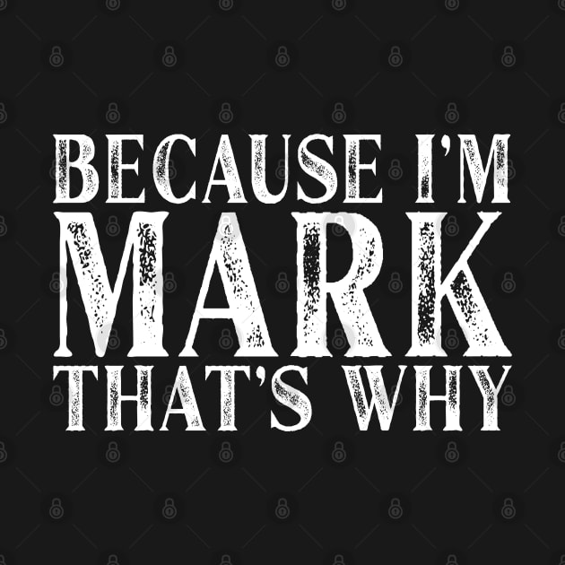 Because I'm Mark That's Why Personalized Named graphic by Grabitees