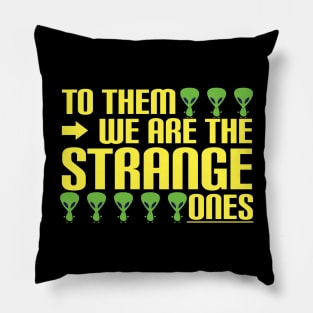 Aliens - to them we are the strange ones Pillow