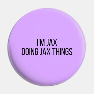 I'm Jax doing Jax things Pin