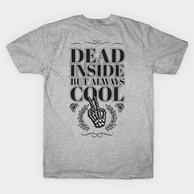 Dead inside but always cool - Dead Inside - T-Shirt