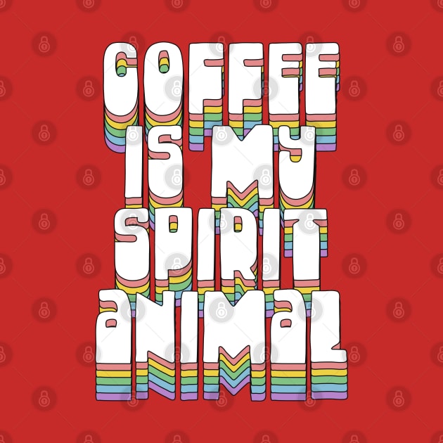 Coffee Is My Spirit Animal / Typographic Design T-Shirt by DankFutura