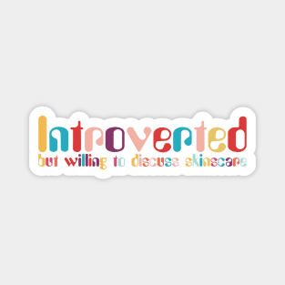 Introverted but willing to discuss skinscare Funny sayings Magnet