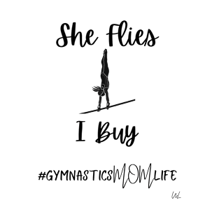 She Flies I Buy Uneven Bars Gymnastics Mom T-Shirt