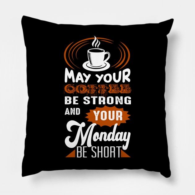 May Your Coffee Be Strong And You Monday Be Short Pillow by dailycreativo