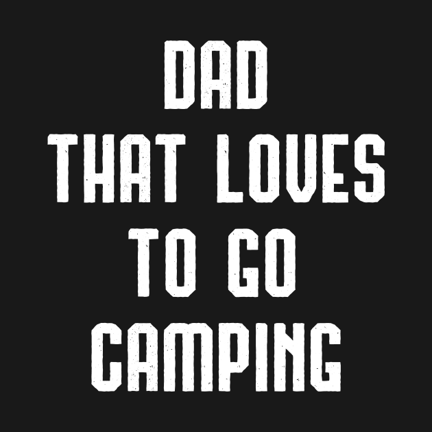 Dad That Loves To Go Camping by at85productions