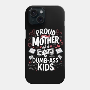 Womens Proud Mother Of A Few Dumbass Kids Phone Case