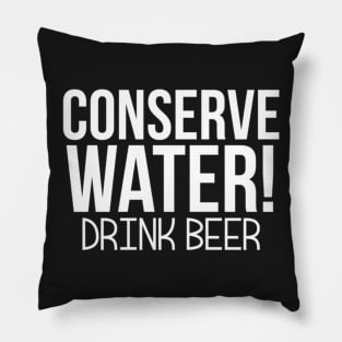 Conserve Water! Drink Beer Pillow