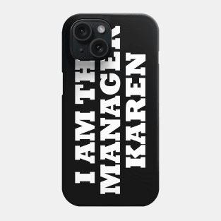 I Am The Manager Karen Phone Case