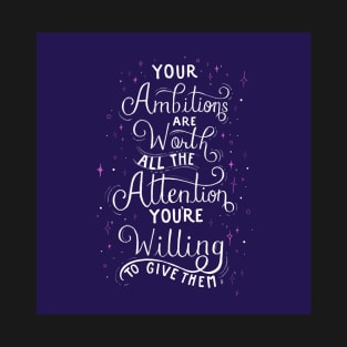 Your Ambitions Are Worth All Your Attention T-Shirt