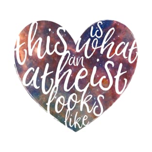 This is What an Atheist Looks Like - Galaxy Heart T-Shirt