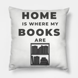 Home Is Where My Books Are Pillow