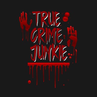 True Crime - True Crime Junkie T-Shirt