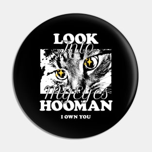 Look Into My Eyes Hooman: I Own You Pin