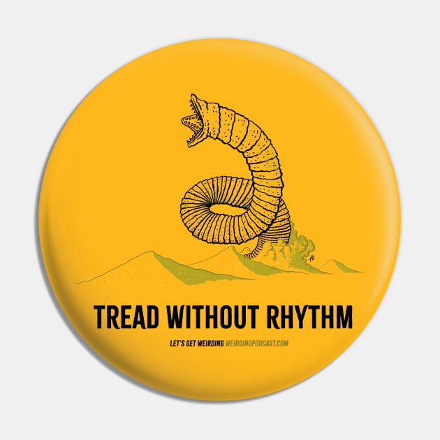 Tread Without Rhythm Pin by LetsGetWeirding