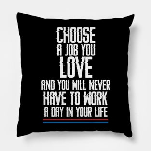 Choose a Job you Love Pillow