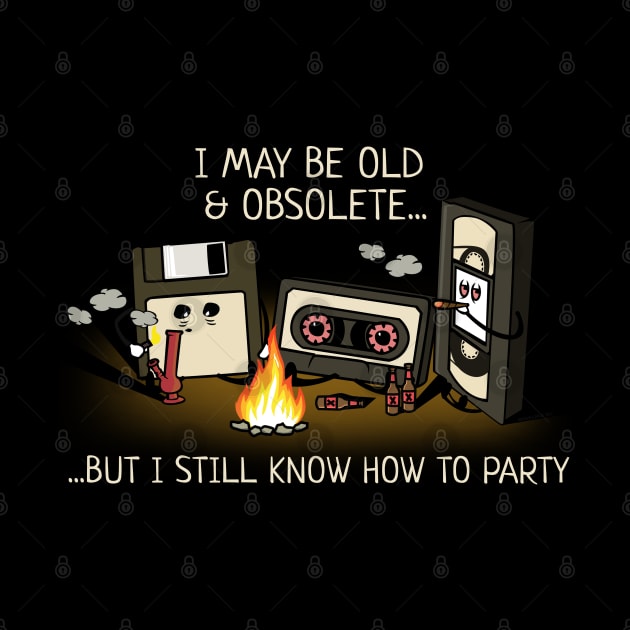 Old, Obsolete. But Can Still Party Funny by NerdShizzle