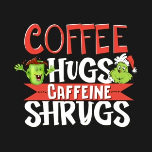 Funny Coffee Hugs And caffeine Shrugs caffeinated grinch T-Shirt