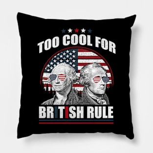 Too Cool For British Rule Washington Hamilton 4th Of July Pillow