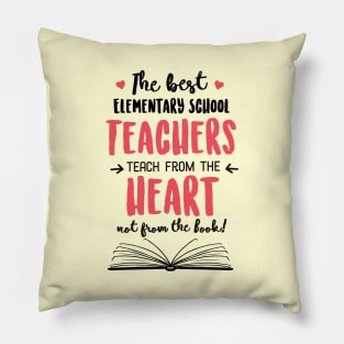 The best Elementary School Teachers teach from the Heart Quote Pillow