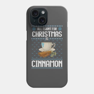 All I Want For Christmas Is Cinnamon - Ugly Xmas Sweater For Cinnamon Lover Phone Case