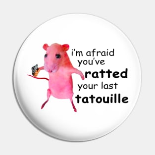 I'm Afraid You've Ratted Your Last Tatouille Sir funny rat Pin