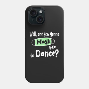 Are You Gonna Mask Me to Dance ? Phone Case