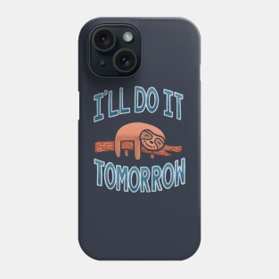 I'll Do It Tomorrow, The Ultimate Procrastinator Phone Case