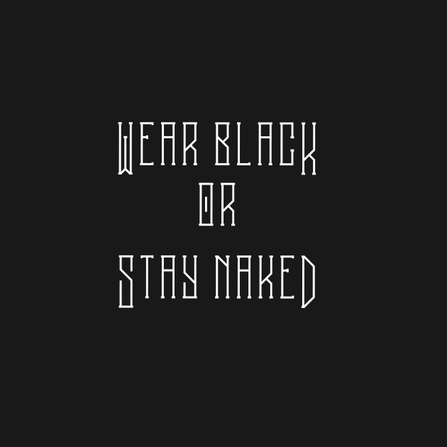 Wear black or stay naked. by missfortune-art