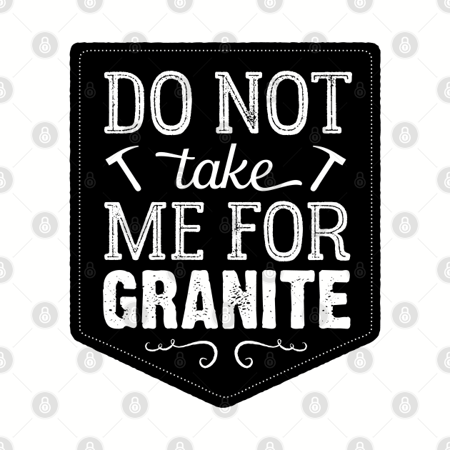 Don't Take Me For Granite by mamita
