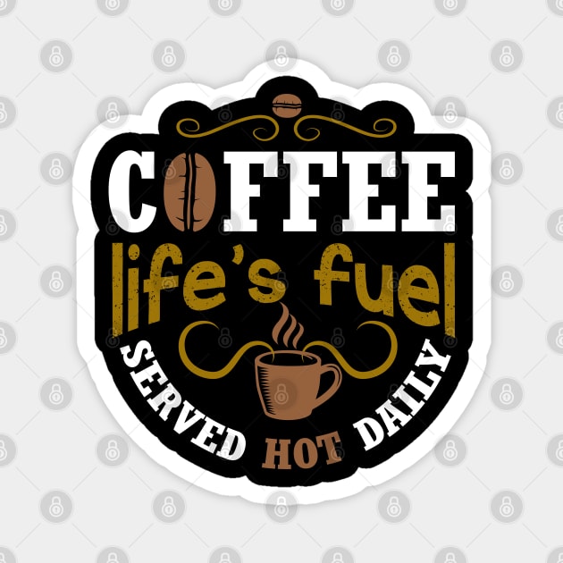 Coffee life's fuel served hot daily Magnet by Mande Art