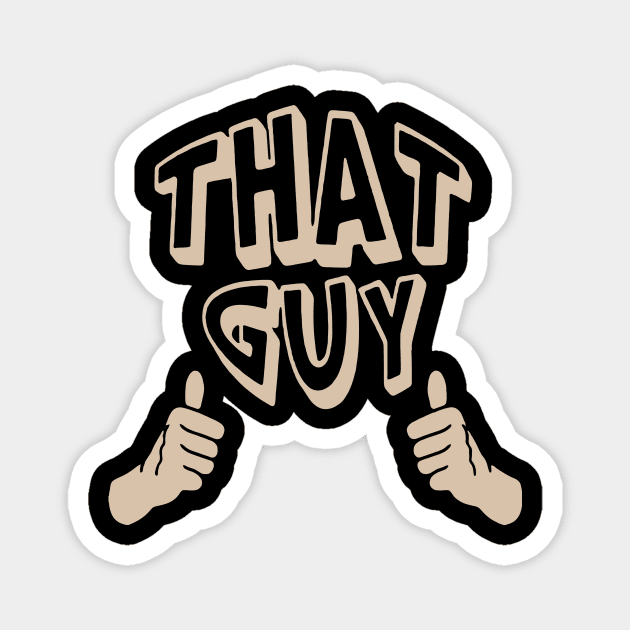 That Guy merch Magnet by Fidelmadika_shop