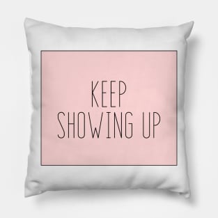 Keep Showing Up - Motivational and Inspiring Work Quotes Pillow