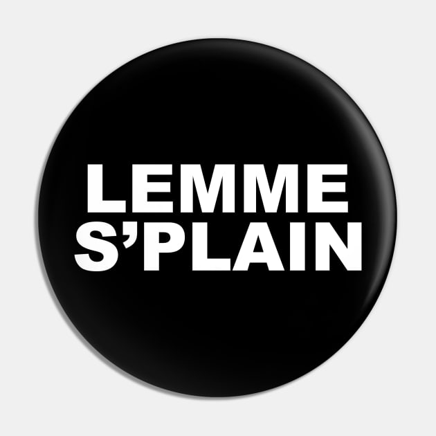 Lemme S'plain Pin by Jnyce