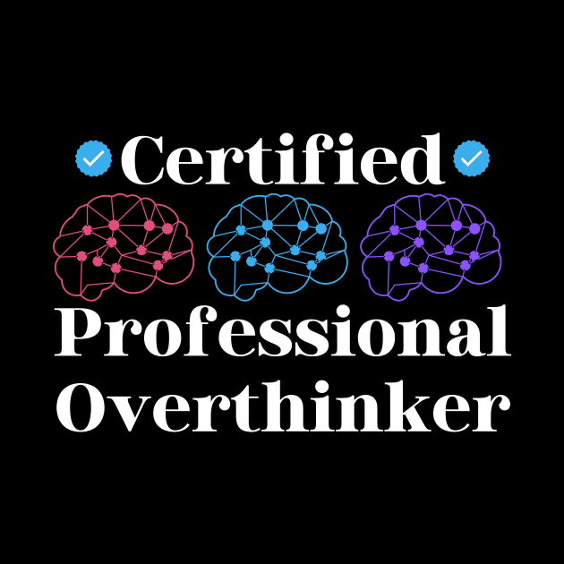 Certified Professional Overthinker by Haministic Harmony